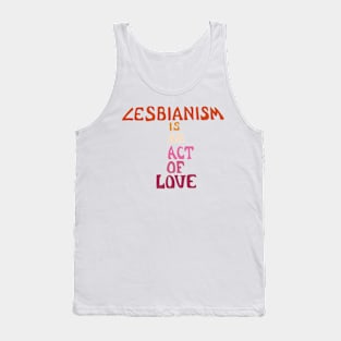 Lesbianism Is An Act Of Love Tank Top